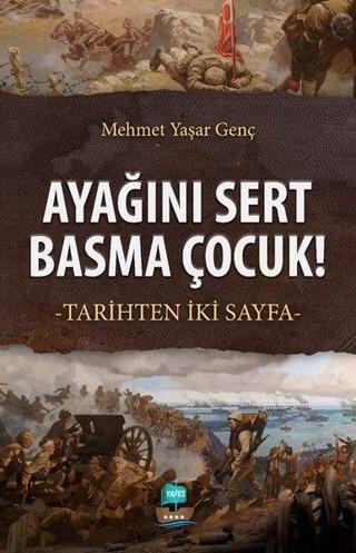 Ayağını Sert Basma Çocuk! - Mehmet Yaşar Genç - Yafes Yayınları