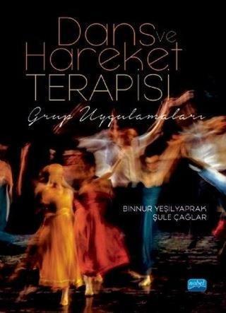 Dans ve Hareket Terapisi: Grup Uygulamaları - Binnur Yeşilyaprak - Nobel Akademik Yayıncılık