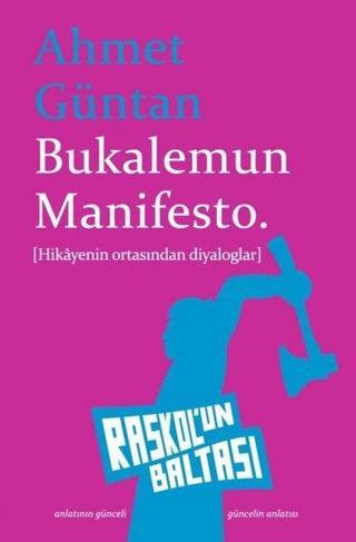 Bukalemun Manifesto-Hikayenin Ortasından Diyaloglar - Ahmet Güntan - Raskol'un Baltası