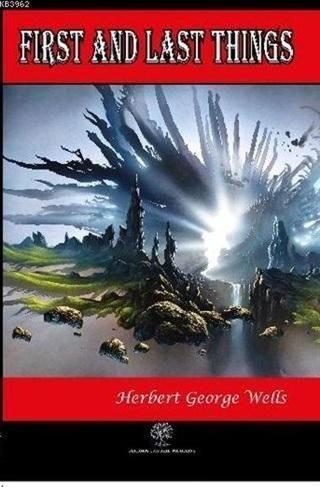 First and Last Things Herbert George Wells Platanus Publishing