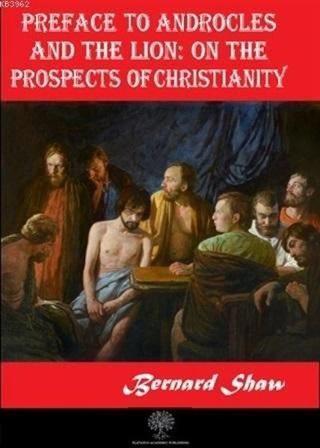 Preface to Androcles and the Lion: On the Prospects of Christianity - Bernard Shaw - Platanus Publishing