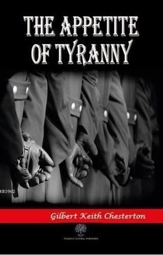 The Appetite of Tyranny - Gilbert Keith Chesterton - Platanus Publishing