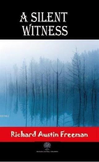 A Silent Witness - Richard Austin Freeman - Platanus Publishing