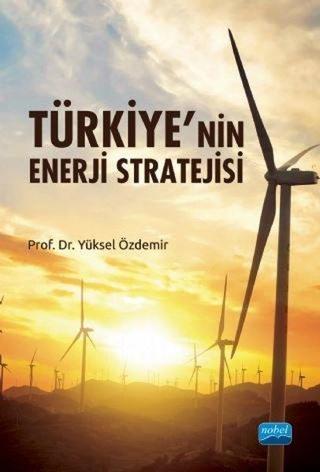 Türkiyenin Enerji Stratejisi - Yüksel Özdemir - Nobel Akademik Yayıncılık