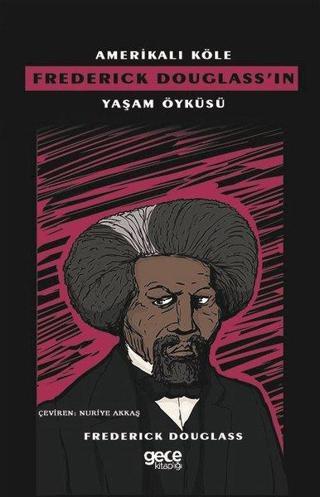Amerikalı Köle Frederick Douglass'ın Yaşam Öyküsü - Frederick Douglass - Gece Kitaplığı