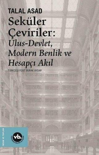 Seküler Çeviriler: Ulus-Devlet Modern Benlik ve Hesapçı Akıl - Talal Asad - VakıfBank Kültür Yayınları