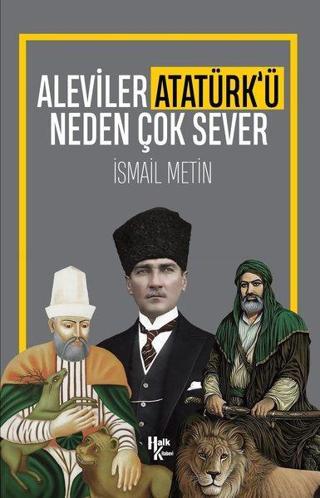 Aleviler Atatürk'ü Neden Sever - İsmail Metin - Halk Kitabevi Yayınevi