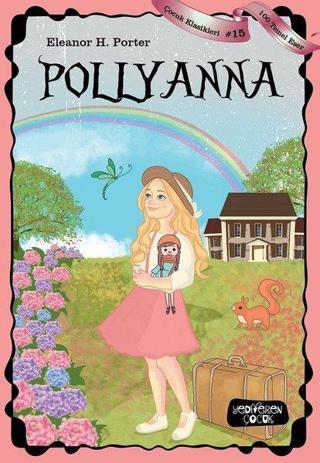 Pollyanna-100 Temel Eser-Çocuk Klasikleri 15 - Eleanor H. Porter - Yediveren Çocuk