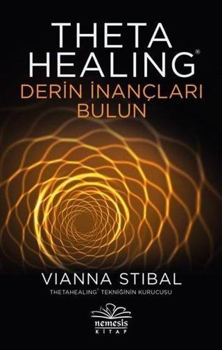 Theta Healing-Derin İnançları Bulun - Vianna Stibal - Nemesis Kitap Yayinevi
