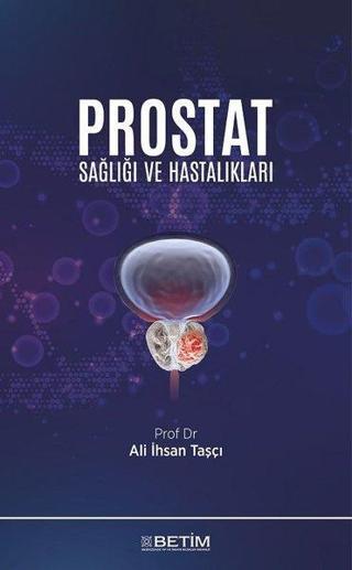 Prostat Saglıgı ve Hastalıkları - Ali İhsan Taşçı - Betim Yayınevi