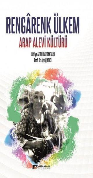 Rengarenk Ülkem-Arap Alevi Kültürü - Aytuğ Atıcı - Karahan Kitabevi