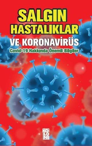 Salgın Hastalıklar ve Koronavirüs: Covid-19 Hakkında Önemli Bilgiler - Kolektif  - Koloni Kitap