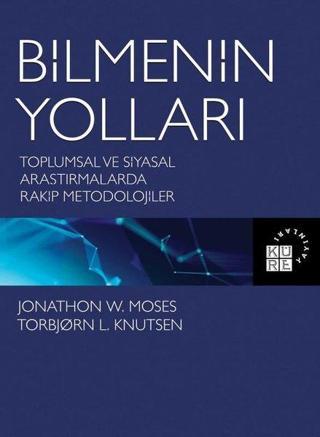 Bilmenin Yolları: Toplumsal ve Siyasal Araştırmalarda Rakip Metodolojiler - Jonathon W. Moses - Küre Yayınları
