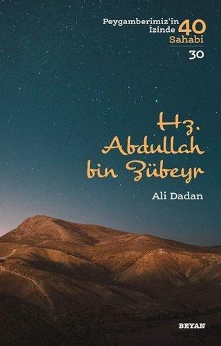 Hz. Abdullah bin Zübeyr-Peygamberimiz'in İzinde 40 Sahabi 30 - Ali Dadan - Beyan Yayınları