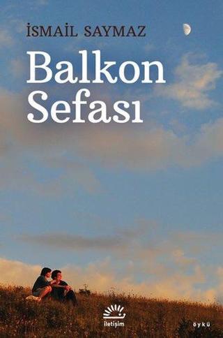 Balkon Sefası - İsmail Saymaz - İletişim Yayınları