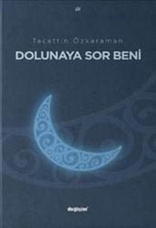 Dolunaya Sor Beni - Tacettin Özkahraman - Değişim Yayınları