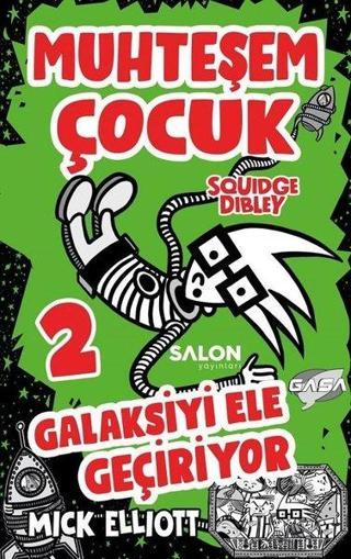 Muhteşem Çocuk Squidge Dibley 2-Galaksiyi Ele Geçiriyor - Mick Elliot - Salon Yayınları