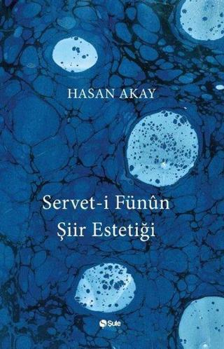 Servet-i Fünun Şiir Estetiği - Hasan Akay - Şule Yayınları