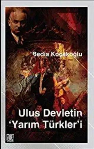 Ulus Devletin Yarım Türkler'i - Bedia Koçakoğlu - Palet Yayınları