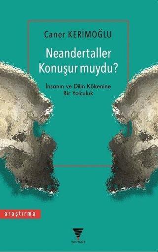 Neandertaller Konuşur muydu?-İnsanın ve Dilin Kökenine Bir Yolculuk - Caner Kerimoğlu - Varyant