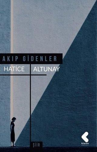 Akıp Gidenler - Hatice Altunay - Klaros Yayınları