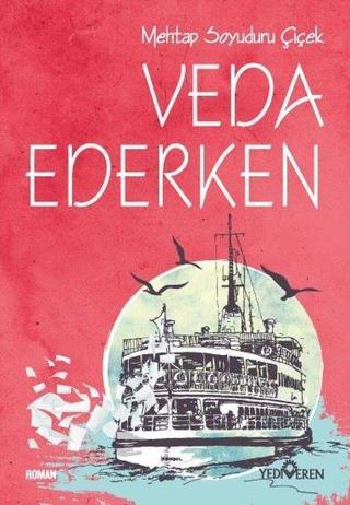 Veda Ederken - Mehtap Soyuduru Çiçek - Yediveren Yayınları