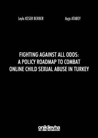 Fighting Against All Odds: A Policy Roadmap To Combat Online Child Sexual Abuse In Turkey - Ayça Atabey - On İki Levha Yayıncılık
