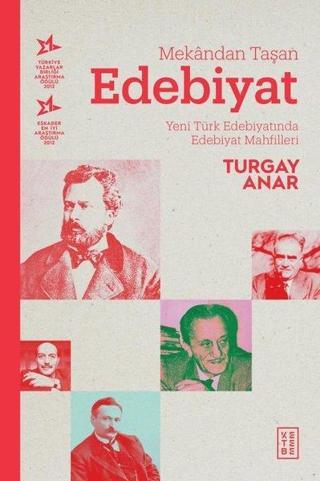 Mekandan Taşan Edebiyat-Yeni Türk Edebiyatında Edebiyat Mahfilleri - Turgay Anar - Ketebe