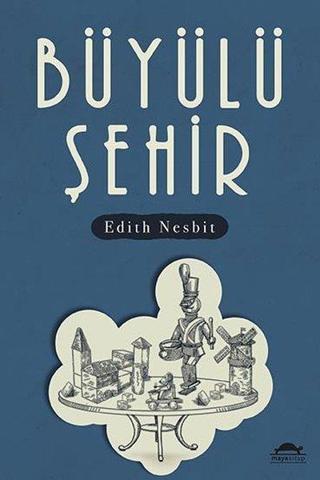 Büyülü Şehir - Edith Nesbit - Maya Kitap