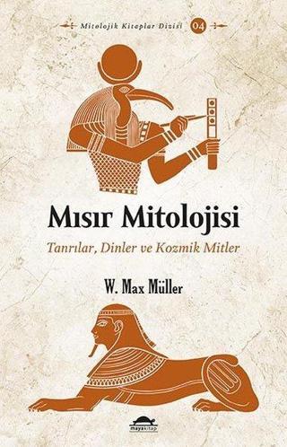 Mısır Mitolojisi: Tanrılar Dinler ve Kozmik Mitler - W. Max Müller - Maya Kitap