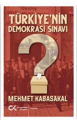 Türkiyenin Demokrasi Sınavı - Mehmet Kabasakal - Cumhuriyet Kitapları