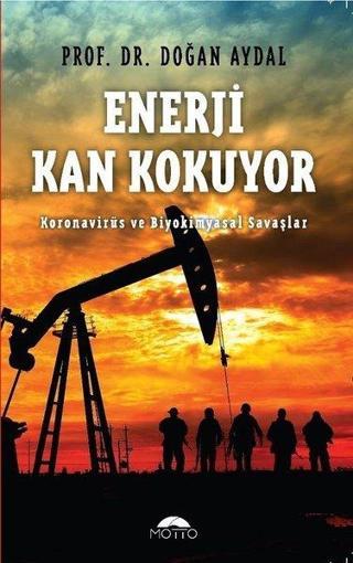 Enerji Kan Kokuyor - Koronavirüs ve Biyokimyasal Savaşlar - Doğan Aydal - Motto Yayınları