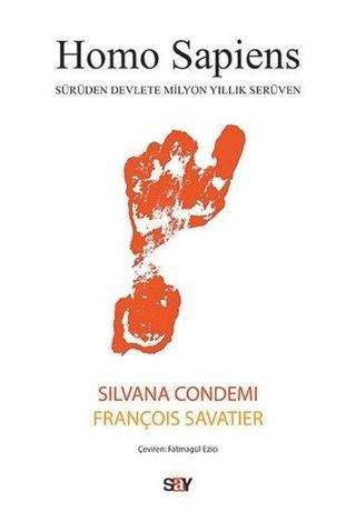 Homo Sapiens - Sürüden Devlete Milyon Yıllık Serüven - Silvana Condemi - Say Yayınları