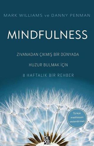 Mindfulness - Zıvanadan Çıkmış Bir Dünyada Huzur Bulmak İçin 8 Haftalık Bir Rehber - Danny Penman - Diyojen Yayıncılık