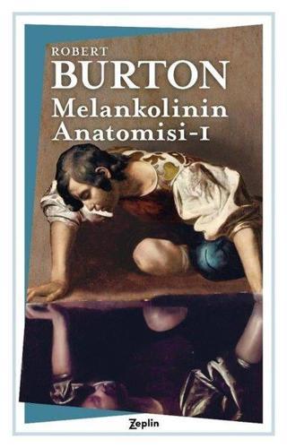 Melankolinin Anatomisi - 1. Cilt - Robert Burton - Zeplin Kitap