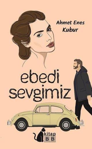 Ebedi Sevgimiz - Ahmet Enes Kubur - BB Kitap