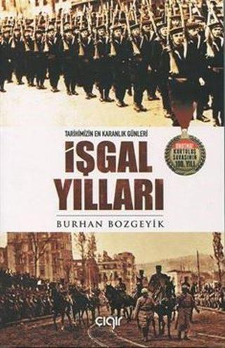 İşgal Yılları - Tarihimizin En Karanlık Günleri - Burhan Bozgeyik - Çığır Yayınları