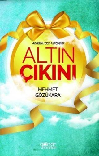Altın Çıkını - Anadoludan Hikayeler - Mehmet Gözükara - Gülnar Yayınları