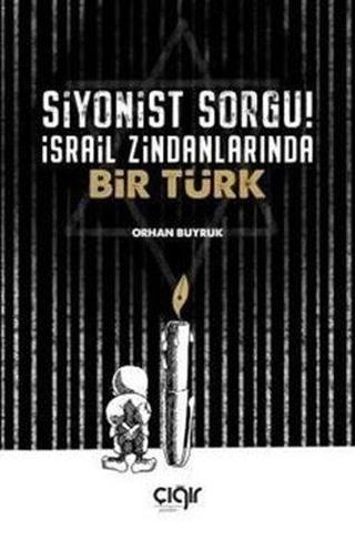 Siyonist Sorgu! - İsrail Zindanlarında Bir Türk - Orhan Buyruk - Çığır Yayınları