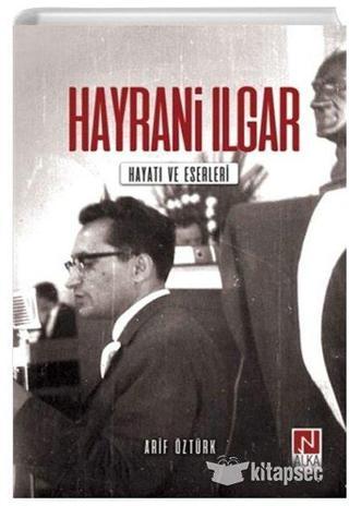 Hayrani Ilgar: Hayatı ve Eserleri - Arif Öztürk - Alka Yayınevi