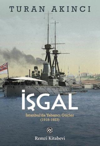 İşgal: İstanbulda Yabancı Güçler 1918 - 1923 - Turan Akıncı - Remzi Kitabevi