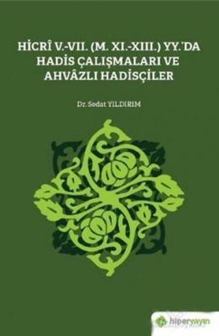 Hicri 5.-7. Yüzyıl'da  Hadis Çalışmaları ve Ahvazlı Hadisçiler - Sedat Yıldırım - Hiperlink