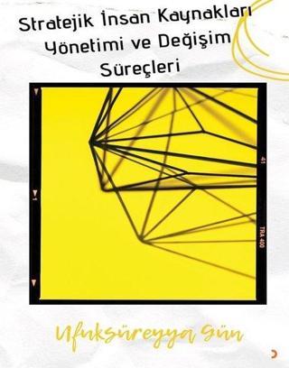 Stratejik İnsan Kaynakları Yönetimi ve Değişim Süreçleri - Ufuk Süreyya Gün - Cinius Yayınevi