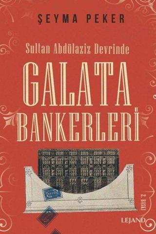 Sultan Abdülaziz Devrinde Galata Bankerleri - Şeyma Peker - Lejand