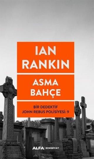 Asma Bahçe - Bir Dedektif John Rebus Polisiyesi 9 - Ian Rankin - Alfa Yayıncılık