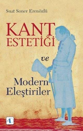 Kant Estetiği ve Modern Eleştiriler - Suat Soner Erenözlü - Aktif Düşünce Yayıncılık