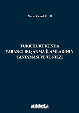 Türk Hukukunda Yabancı Boşanma İlamlarının Tanınması ve Tenfizi - Ahmet Cemal Ruhi - On İki Levha Yayıncılık