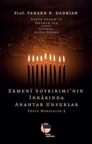 Ermeni Soykırımı'nın İnkarında Anahtar Unsurlar-Toplu Makaleler 4 - Vahakn N. Dadrian - Belge Yayınları