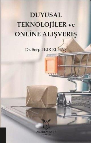 Duyusal Teknolojiler ve Online Alışveriş - Serpil Kır Elitaş - Akademisyen Kitabevi