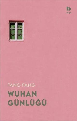 Wuhan Günlüğü - Karantinadaki Bir Şehirden Mektuplar - Fang Fang  - Bilgi Yayınevi
